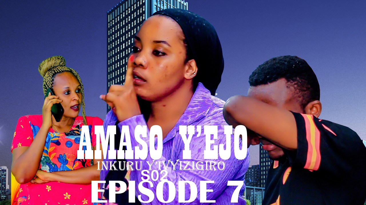 AMASO Y'EJO  (INKURU Y'IVYIZIGIRO) S02 EPISODE 7