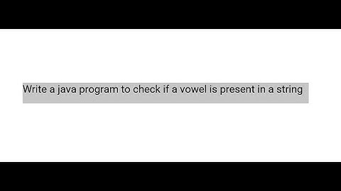Write a java program to check if a vowel is present in a string.(3/50)