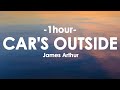 James Arthur - Car's Outside [1HOUR+Lyrics]