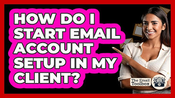 How Do I Start Email Account Setup In My Client?