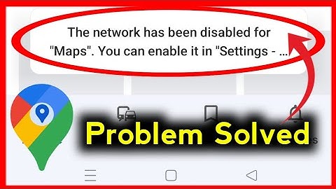 How To Fix The Network Has Been Disabled For "Maps". You Can Enable It In "Settings -