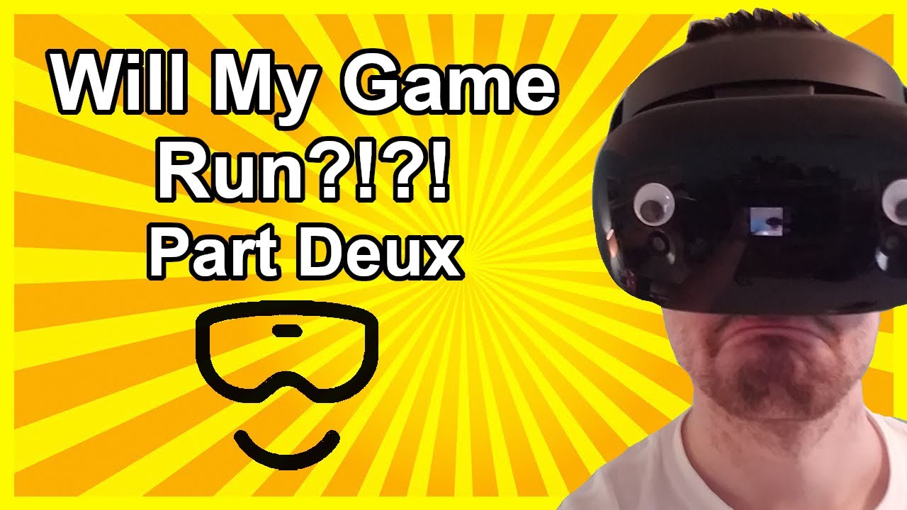 Will It Run Windows Mixed Reality Game Compatibility Part 2 Youtube