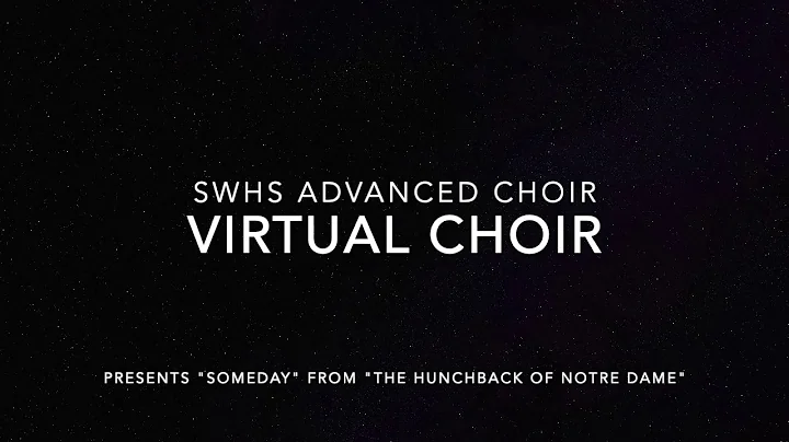 SWHS Advanced Choir Presents: "Someday" Virtual Ch...