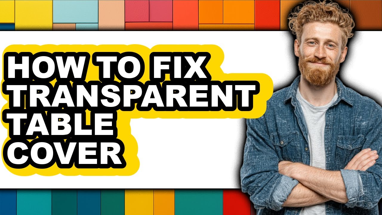 How to Fix Transparent Table Cover - Full Guide