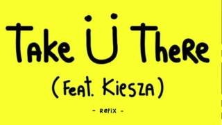 Jack Ü – Take U There feat Kiesza (Refix)