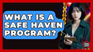 What Is A Safe Haven Program? - True Crime Lovers