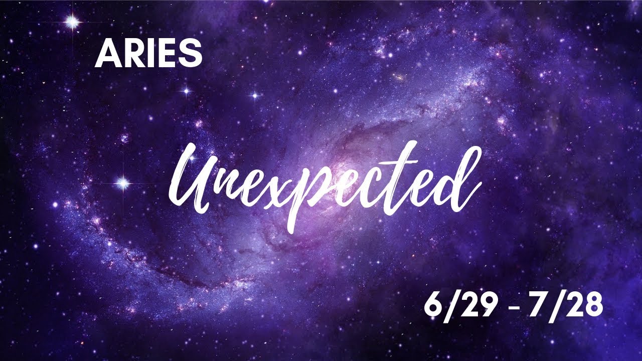 ARIES: The Unexpected 6/29 - 7/28 - YouTube