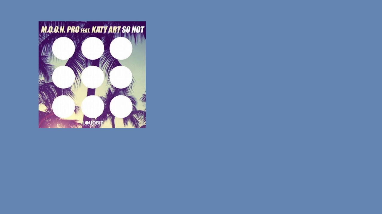 Watch M.O.O.N PRO & KATY ART - So HOT on YouTube Watch M.O.O.N PRO & KATY ART - So HOT on YouTube