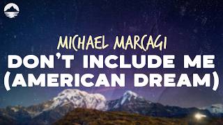 michael marcagi don t include me american dream lyrics