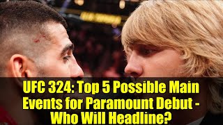 UFC 324: Top 5 Possible Main Events for Paramount Debut - Who Will Headline?