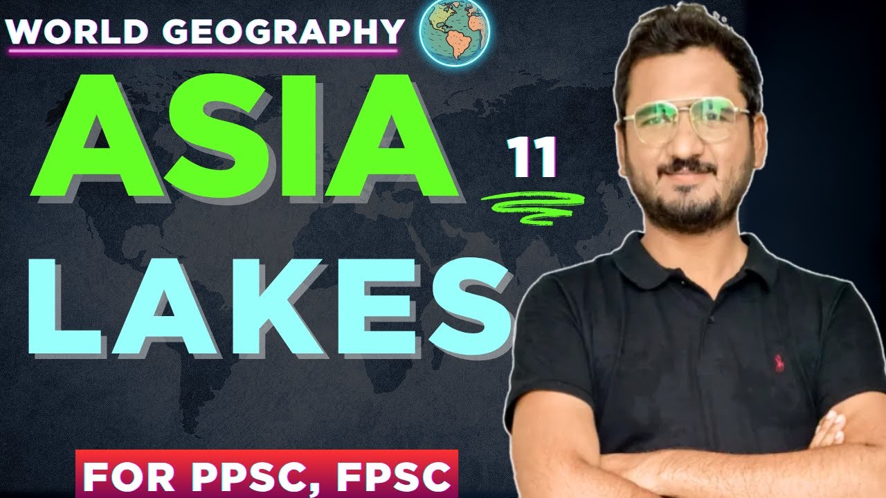 Lakes of Asia| PPSC , FPSC & CSS Geography by Sir Zeshan Munir