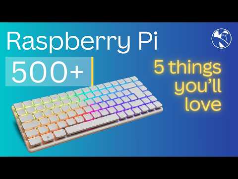 Raspberry Pi 500+ 5 things you'll love