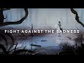 Fight Against The Sadness | Ambient Music