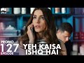 Yeh Kaisa Ishq Hai | Episode 127 Promo | Turkish Drama | Serkan Çayoğlu l Cherry Season | QD2Y