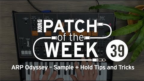 Patch of the week 39: ARP Odyssey – Sample + Hold Tips and Tricks