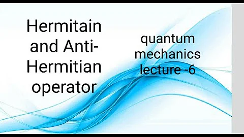 Hermitian and anti-hermitian operator