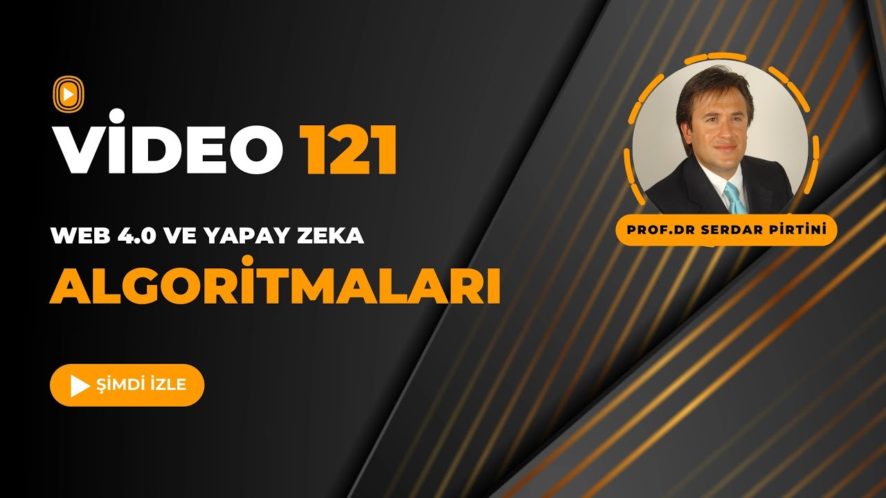 WEB 4.0 VE YAPAY ZEKA ALGORİTMALARI Prof.Dr.Serdar Pirtini