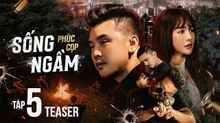 SỐNG NGẦM (PHÚC CỌP) - TEASER TẬP 5 | ƯNG HOÀNG PHÚC, KIM CƯƠNG, HOÀNG NHÂN, HUY CƯỜNG, TONNY VIỆT