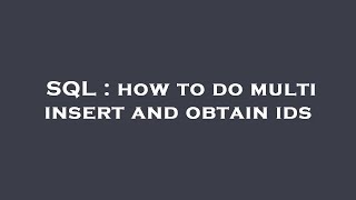 SQL : how to do multi insert and obtain ids
