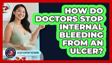 How Do Doctors Stop Internal Bleeding From An Ulcer? - Ulcer Support Network