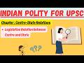 (V67) Centre State Relations : Legislative Relations || UPSC, CDS, NDA, PSC