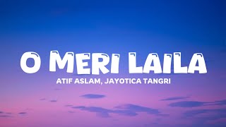 O Meri Laila ( Lyrics) - Atif Aslam, Jayotica tangri | Laila Majnu | Trending song 