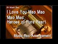 I Love You Mao Mao/Mao Mao: Heroes of Pure Heart [Music Box]