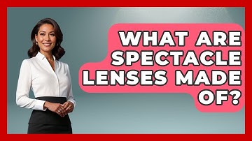 What Are Spectacle Lenses Made Of? - Optometry Knowledge Base