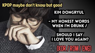 [KPOP](KOR/ROM/ENG)10 Kim Dongryul - My honest words when I'm drunk, Should I say I love you again?