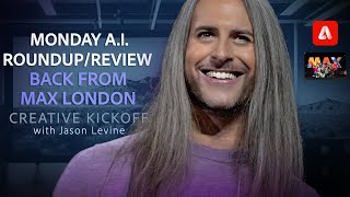 Creative Kickoff | Monday A.I. Roundup Review  Back from Max London