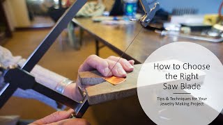 How to Choose the Right Sawblade for Your Jewelry Making Project