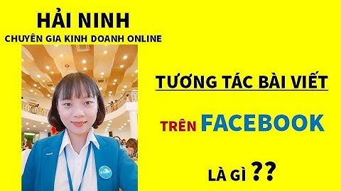 TƯƠNG TÁC BÀI VIẾT TRÊN FACEBOOK LÀ GÌ ? HẢI NINH 0906926986