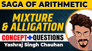 Mixture & Alligation | Concepts & Questions | Saga of Arithmetic | Yashraj Singh Chauhan | Veteran