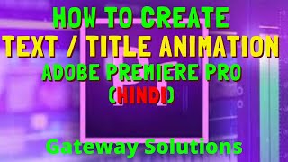 HOW TO CREATE TEXT / TITLE ANIMATION ADOBE PREMIERE PRO (Hindi) | GATEWAY SOLUTIONS