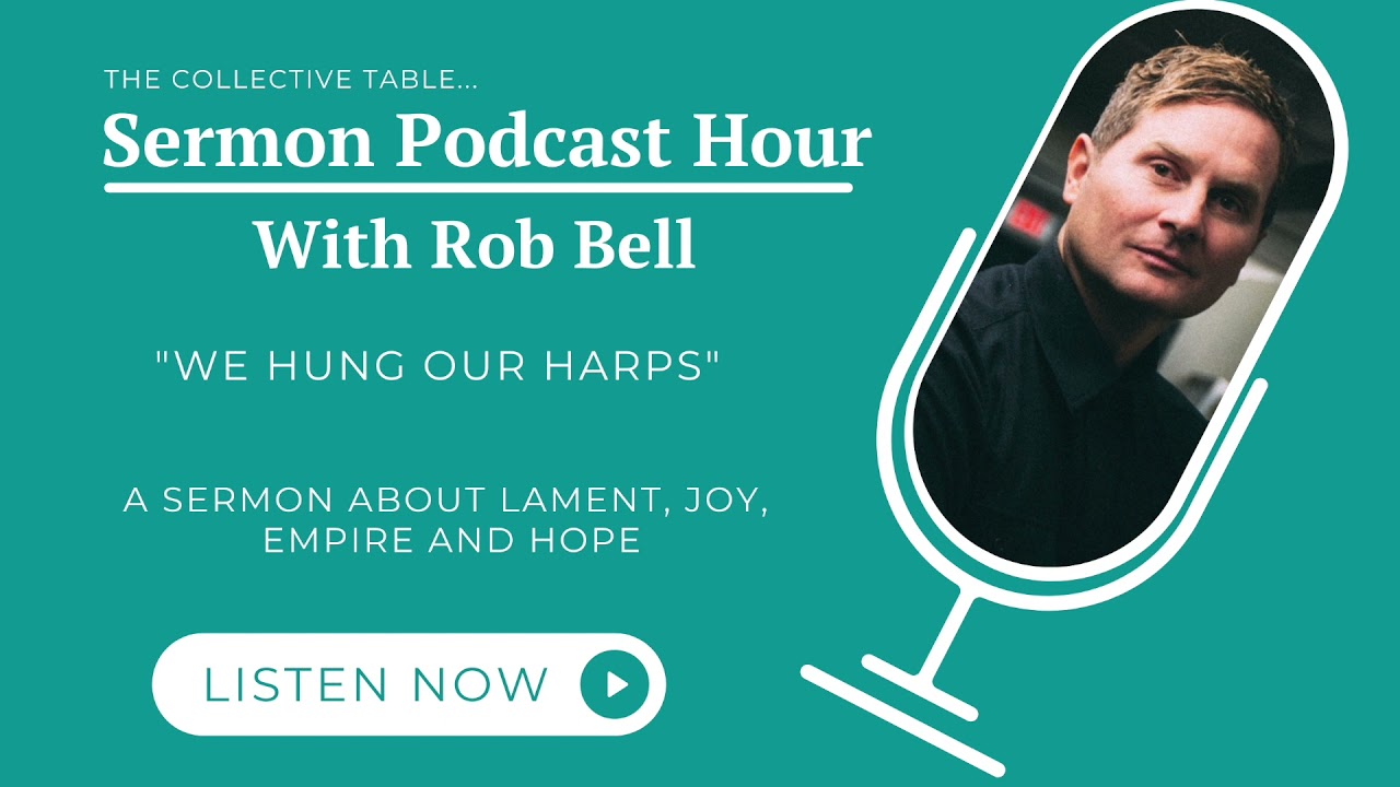 Rob Bell | The Collective Table | Season 3, Episode 11 | Sermon Podcast Hour