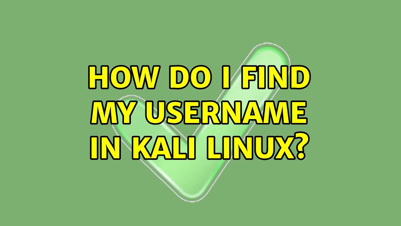 How Do I Find My Username In Kali Linux 2 Solutions YouTube how-do-i-find-my-username-in-kali-linux-2-solutions-youtube