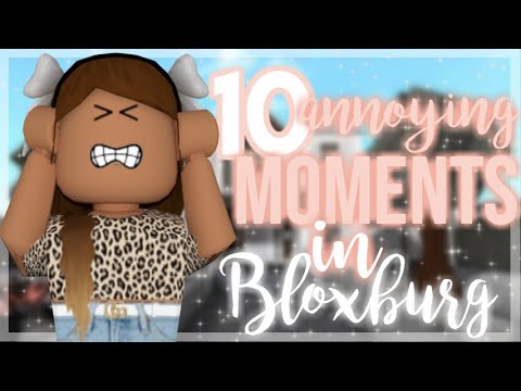 10 Annoying Moments In Bloxburg That You All Have Experienced