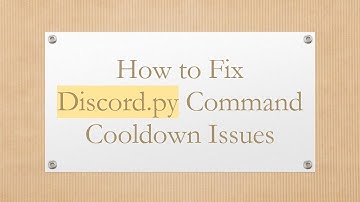 How to Fix Discord.py Command Cooldown Issues