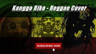 KANGGO RIKO REGGAE VERSION