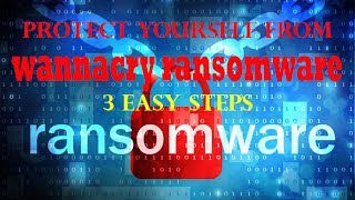 Protect yourself from Wannacry Ransomware Attack 3 Steps