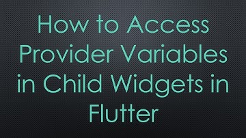 How to Access Provider Variables in Child Widgets in Flutter