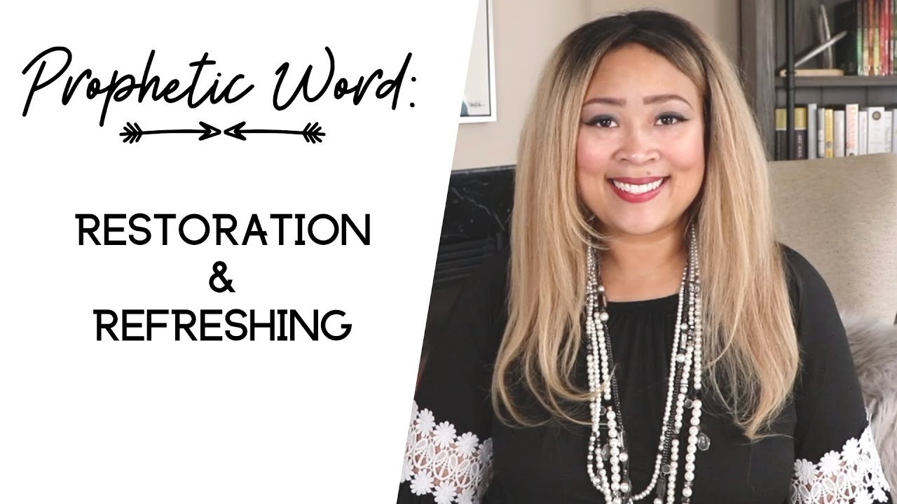 Prophetic Word// Restoration and Refreshing// March 2020