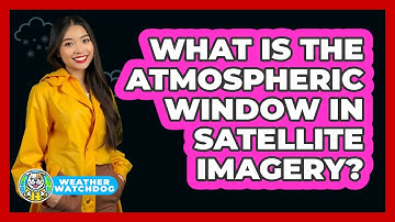 What Is The Atmospheric Window In Satellite Imagery? - Weather Watchdog