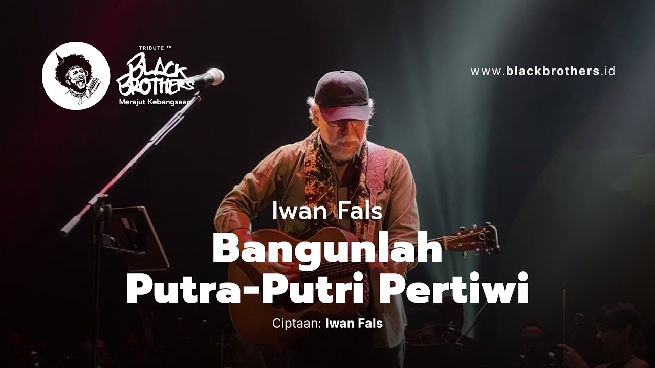Iwan Fals - Bangunlah Putra-Putri Pertiwi (Konser Tribute to Black Brothers)