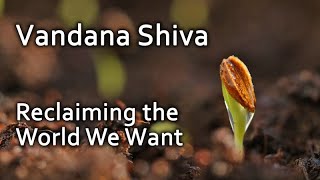 Vandana Shiva – Reclaiming the World We Want – A conversation with Maddy Harland