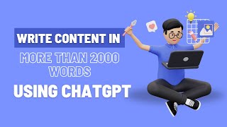 How to Write Content in More Than 2000 Words Using ChatGPT for Your Website or Blog