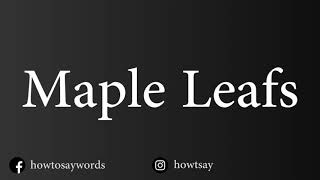 How To Pronounce Maple Leafs