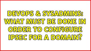 Celebrity DevOps & SysAdmins: What must be done in order to configure IPSec for a domain? Net Worth