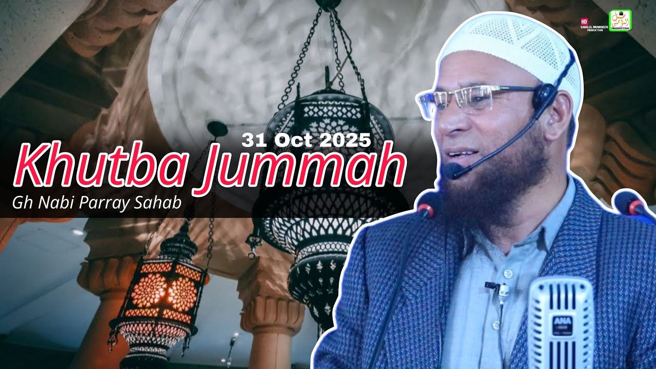 Khutba Jummah ||31 Oct 2025 || Molana Gh Nabi Parray Sahab || Kralkhoud Habakadel Srinagar 