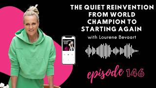 146. The quiet reinvention from World Champion to starting again with Lourene Bevaart